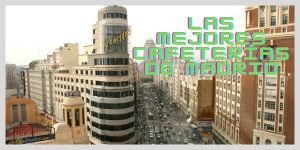 Las Mejores Cafeterías de Madrid